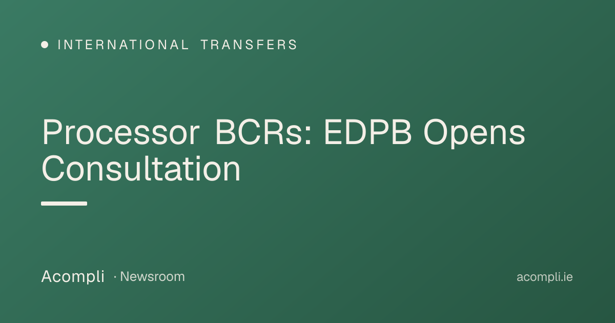 Processor BCRs: EDPB Opens Consultation - Acompli